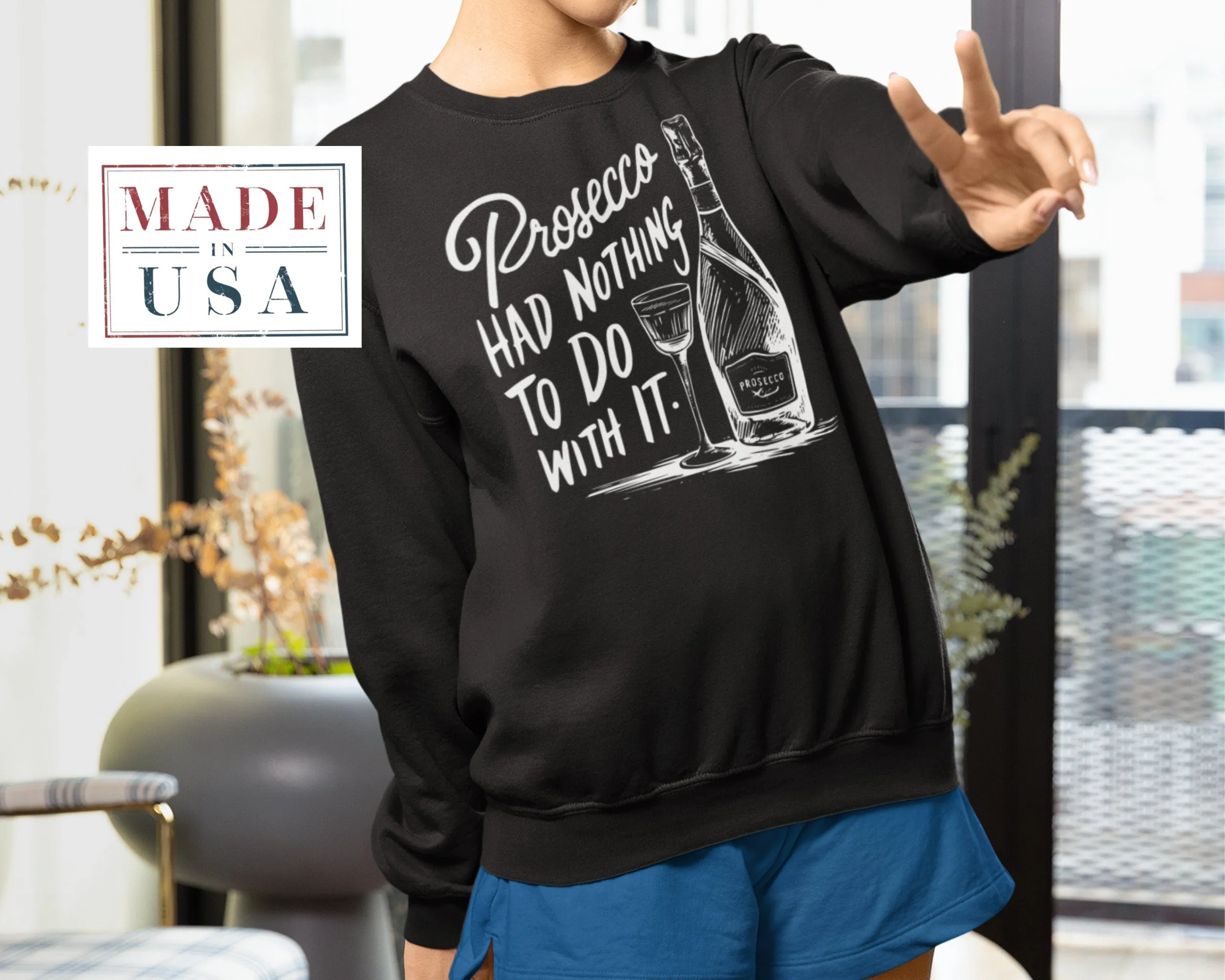 Prosecco Had Nothing To Do With It Funny T-Shirt, Humor Wine Lover Graphic Tee, Trending Shirt Gift for Friends, Unique Casual Sweatshirt